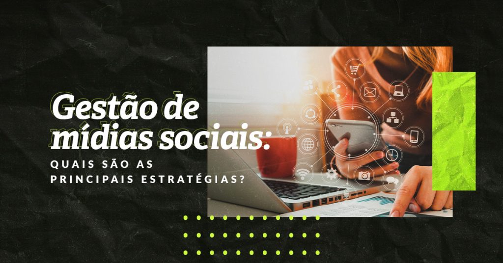 Gestão de mídias sociais: 6 estratégias imbatíveis - GerenteWeb